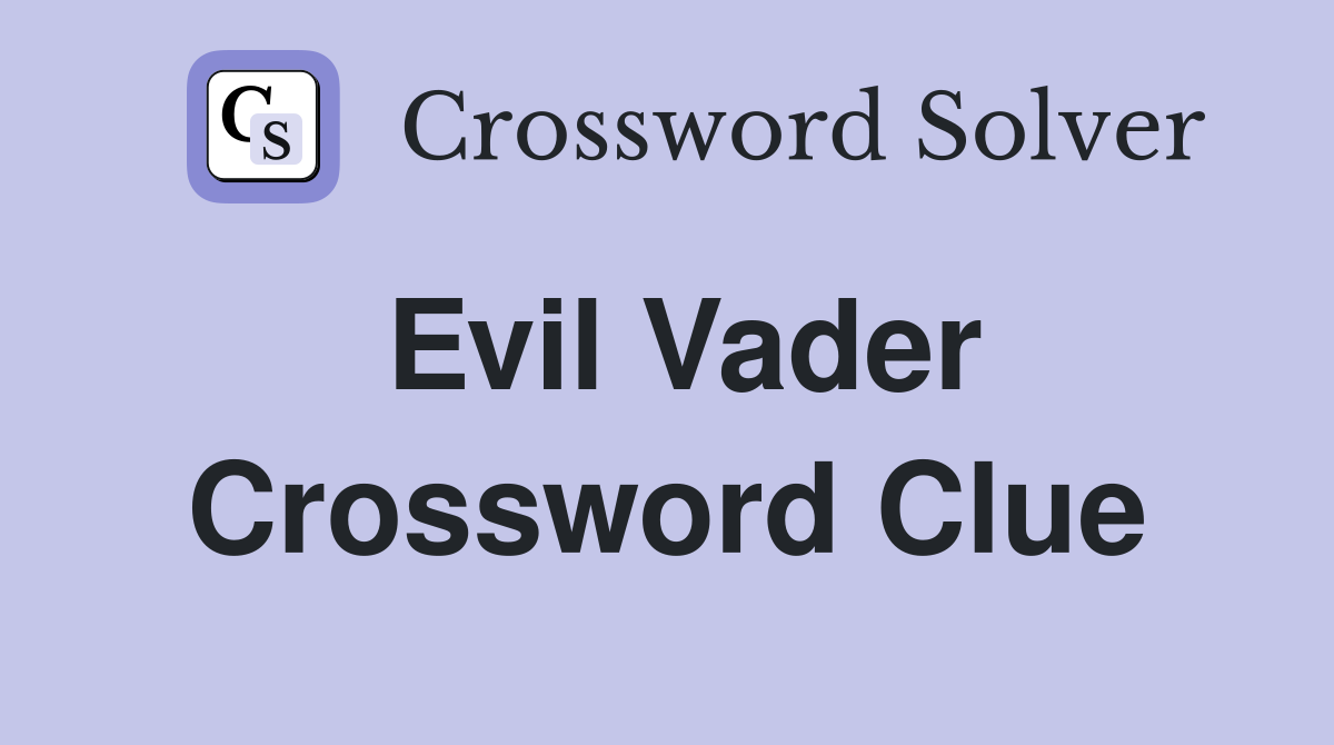 Evil Vader Crossword Clue