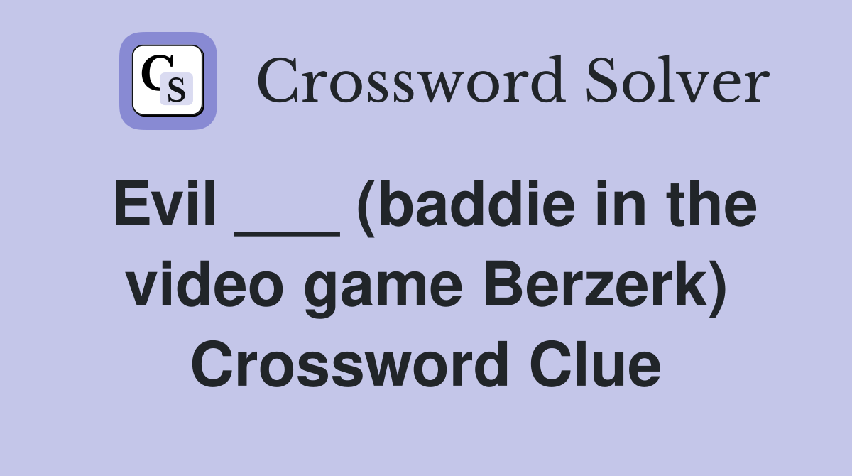 Evil ___ (baddie in the video game Berzerk) Crossword Clue