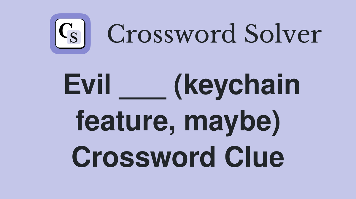 Evil ___ (keychain feature, maybe) Crossword Clue