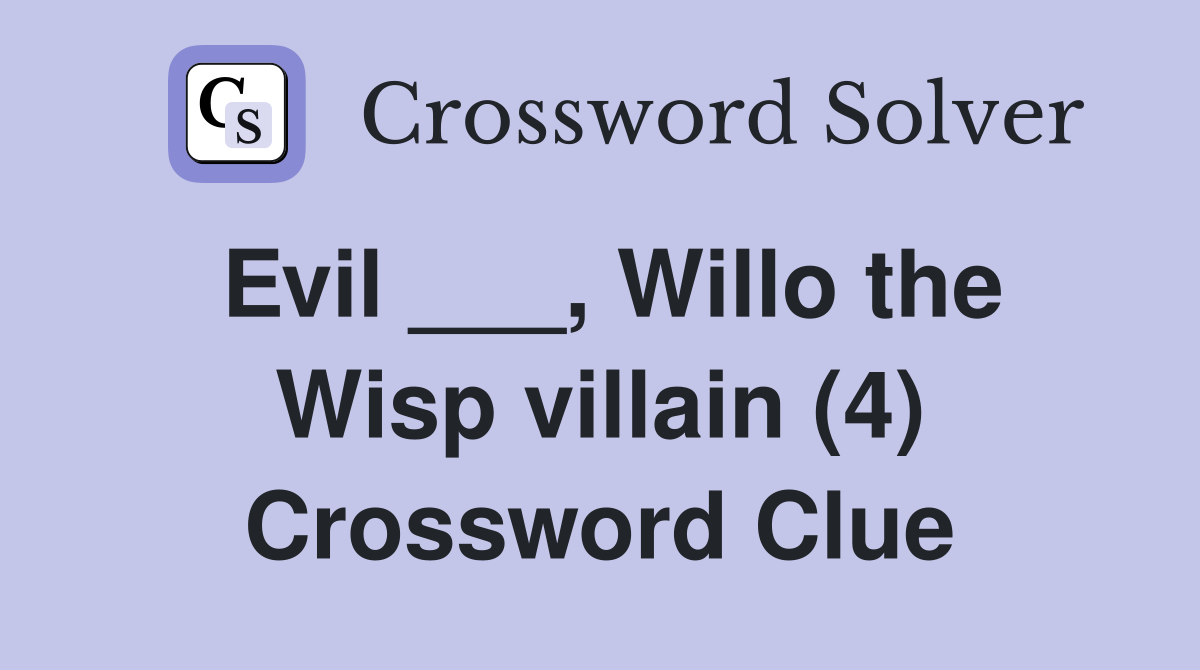 Evil ___, Willo the Wisp villain (4) Crossword Clue