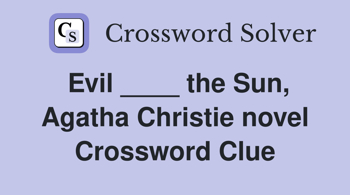 Evil ____ the Sun, Agatha Christie novel Crossword Clue