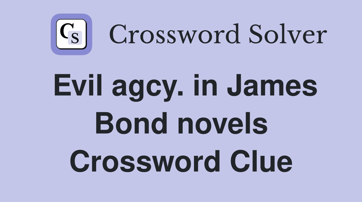 Evil agcy. in James Bond novels Crossword Clue