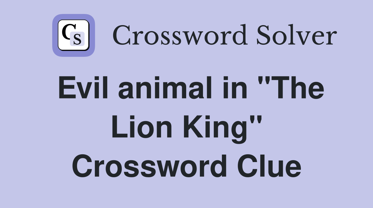 Evil animal in "The Lion King" Crossword Clue