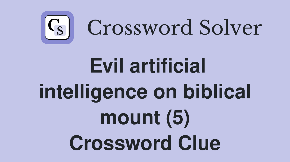 Evil artificial intelligence on biblical mount (5) Crossword Clue