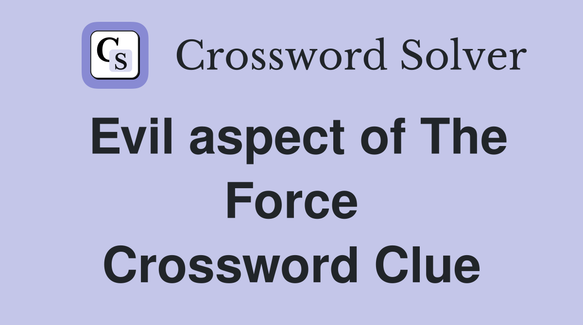 Evil aspect of The Force Crossword Clue