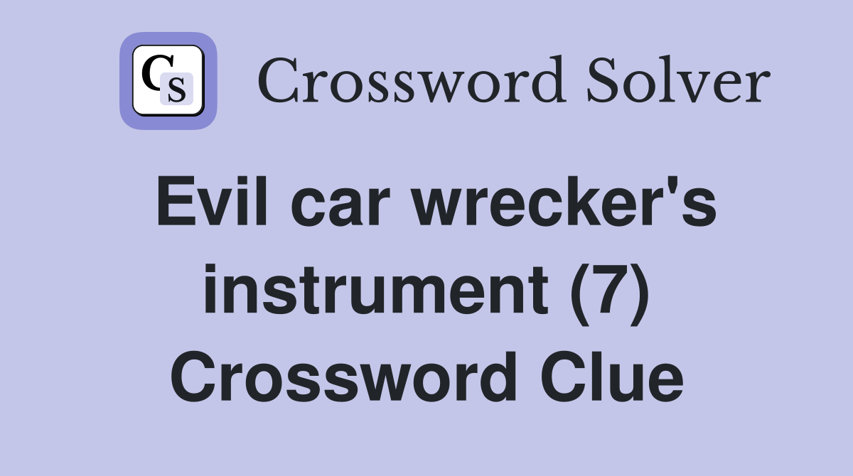 Evil car wrecker's instrument (7) Crossword Clue