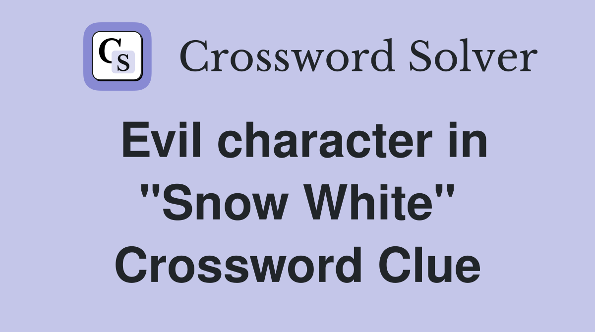 Evil character in "Snow White" Crossword Clue
