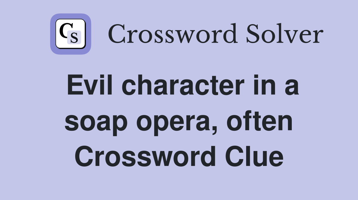 Evil character in a soap opera, often Crossword Clue