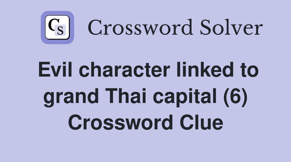 Evil character linked to grand Thai capital (6) Crossword Clue