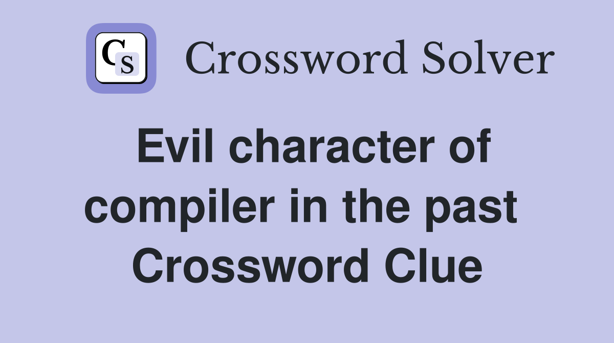 Evil character of compiler in the past  Crossword Clue
