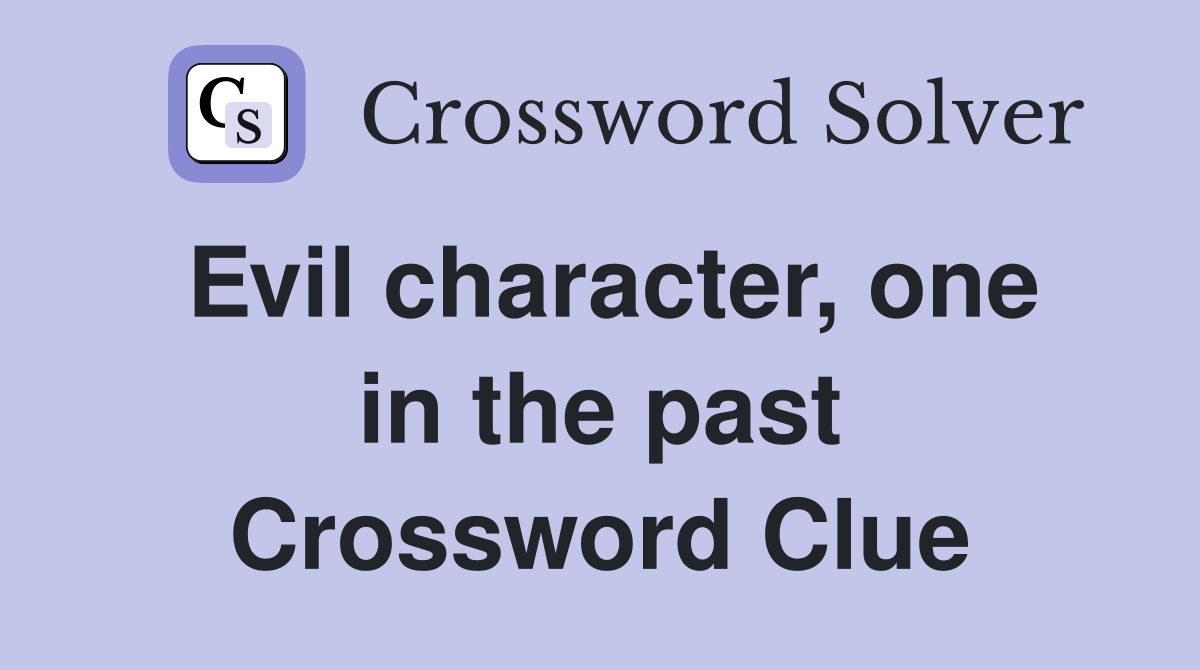 Evil character, one in the past Crossword Clue