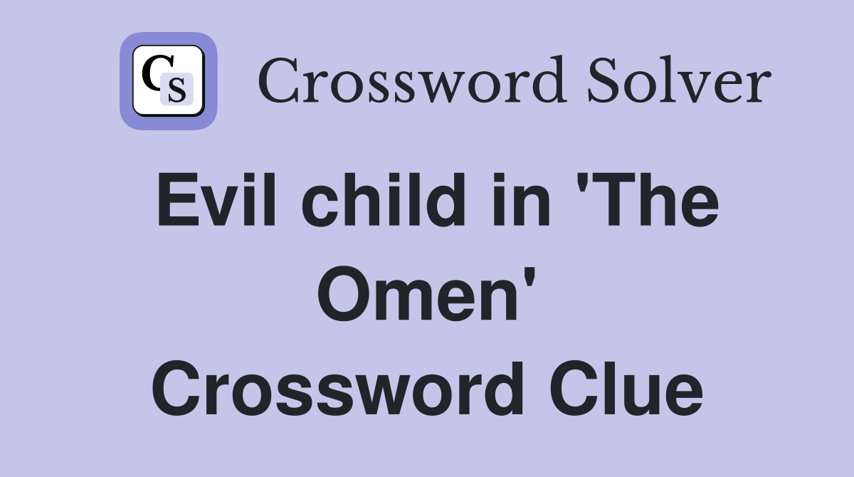 Evil child in 'The Omen' Crossword Clue