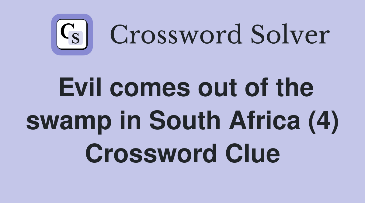 Evil comes out of the swamp in South Africa (4) Crossword Clue