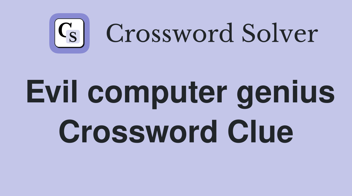 Evil computer genius Crossword Clue