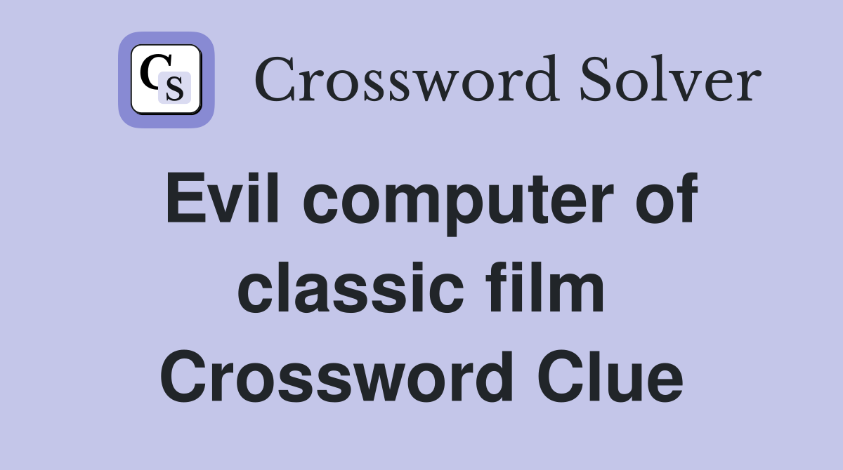 Evil computer of classic film Crossword Clue