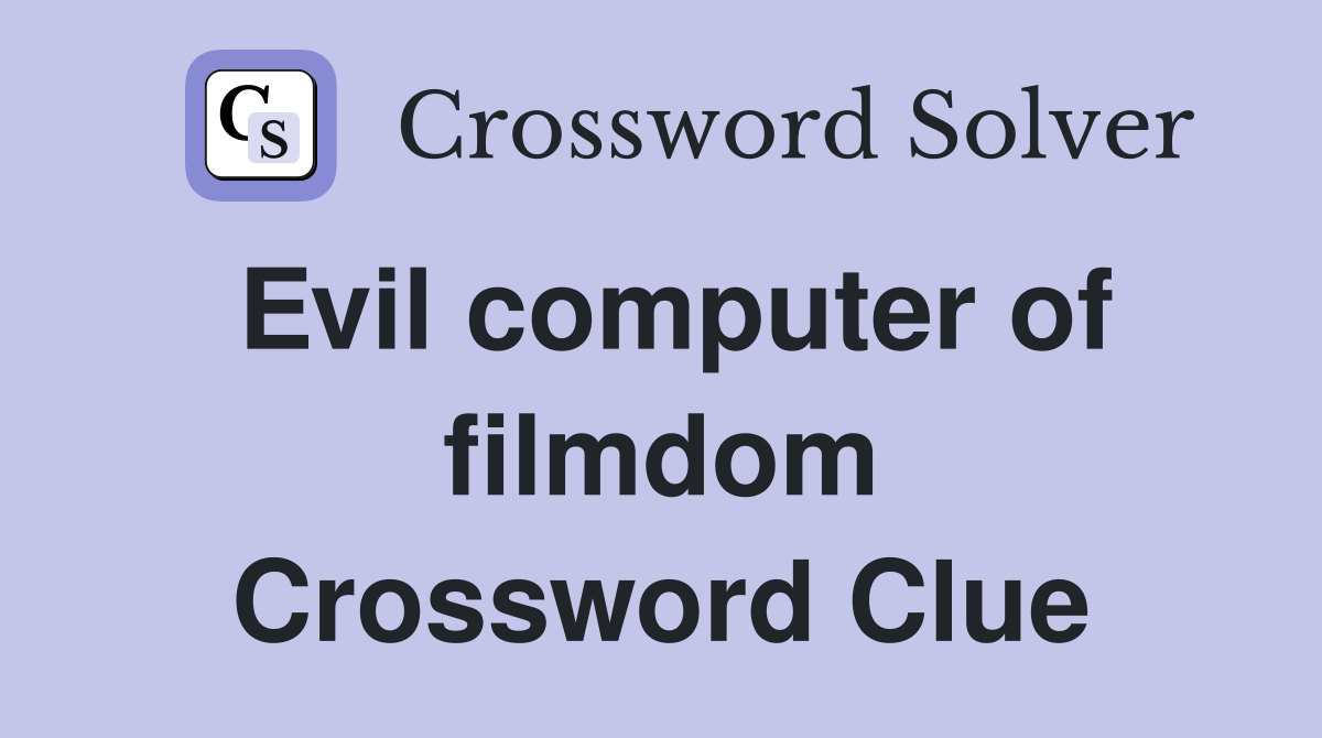 Evil computer of filmdom Crossword Clue