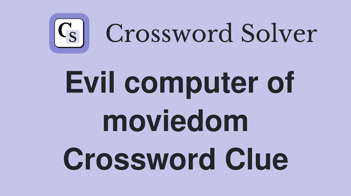 Evil computer of moviedom Crossword Clue