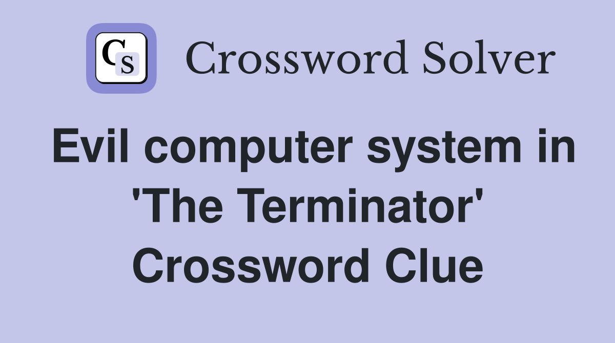 Evil computer system in 'The Terminator' Crossword Clue