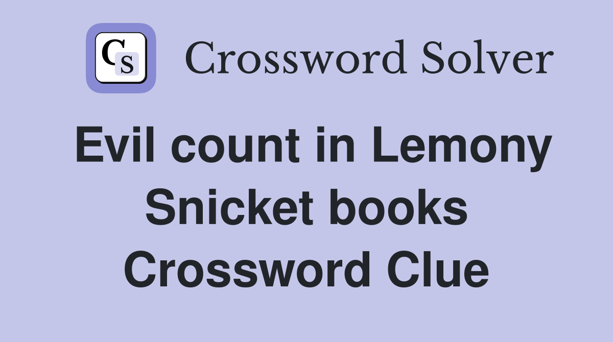 Evil count in Lemony Snicket books Crossword Clue