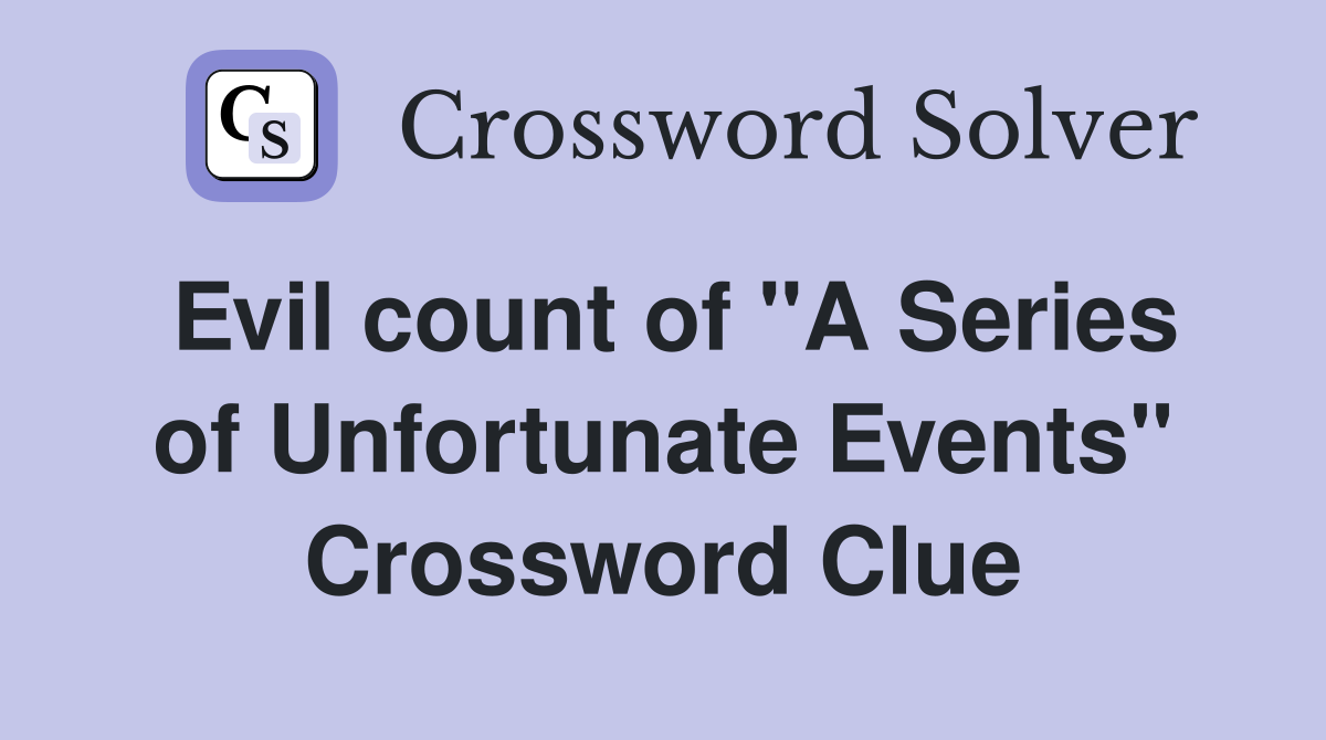 Evil count of "A Series of Unfortunate Events" Crossword Clue