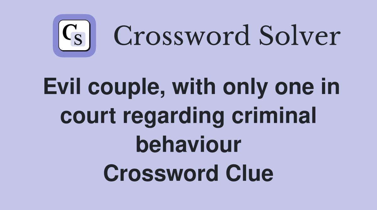 Evil couple, with only one in court regarding criminal behaviour Crossword Clue