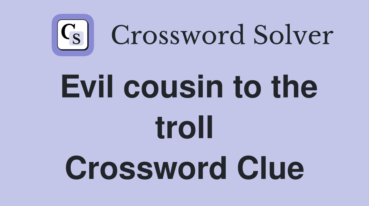 Evil cousin to the troll Crossword Clue