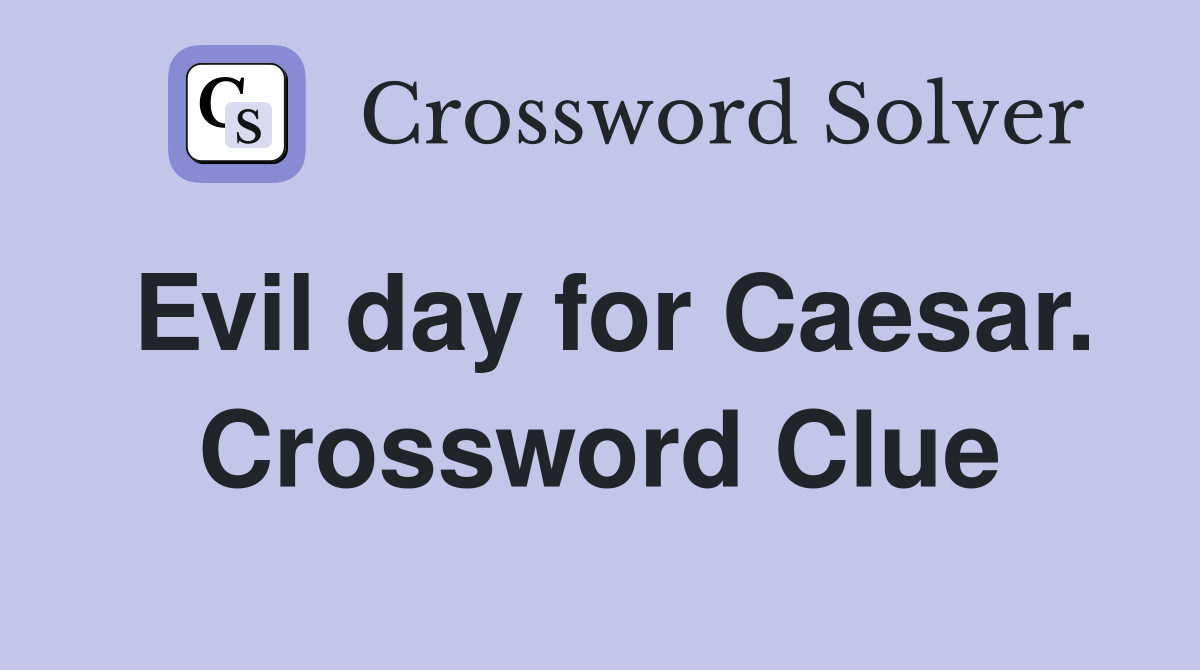 Evil day for Caesar. Crossword Clue