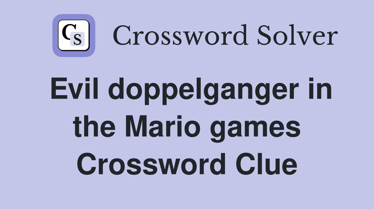 Evil doppelganger in the Mario games Crossword Clue