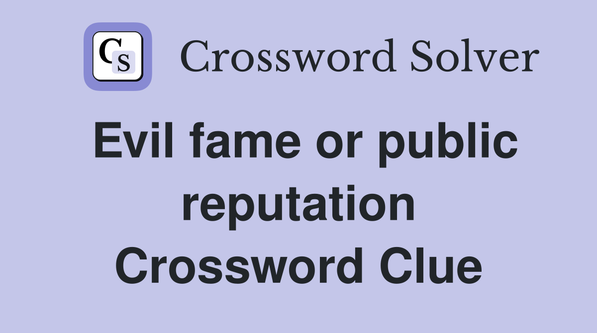 Evil fame or public reputation Crossword Clue