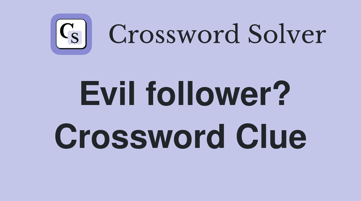 Evil follower? Crossword Clue