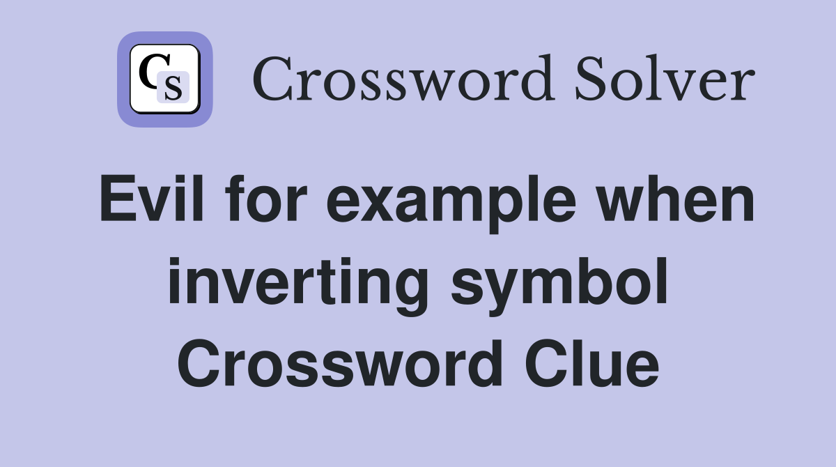 Evil for example when inverting symbol Crossword Clue
