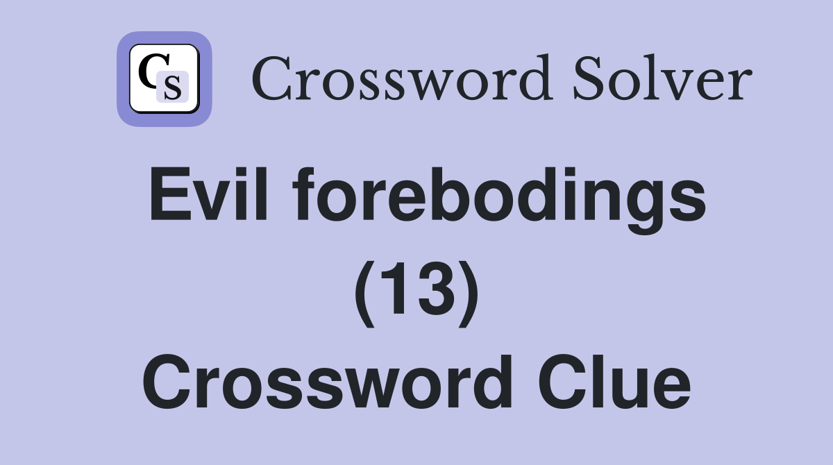 Evil forebodings (13) Crossword Clue