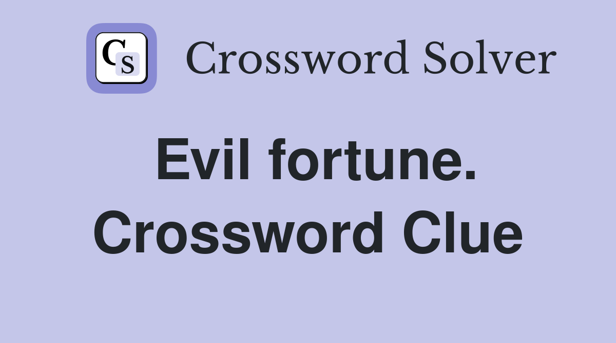 Evil fortune. Crossword Clue