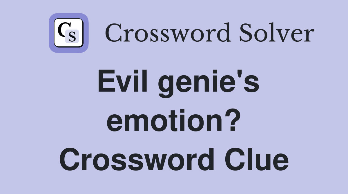 Evil genie's emotion? Crossword Clue