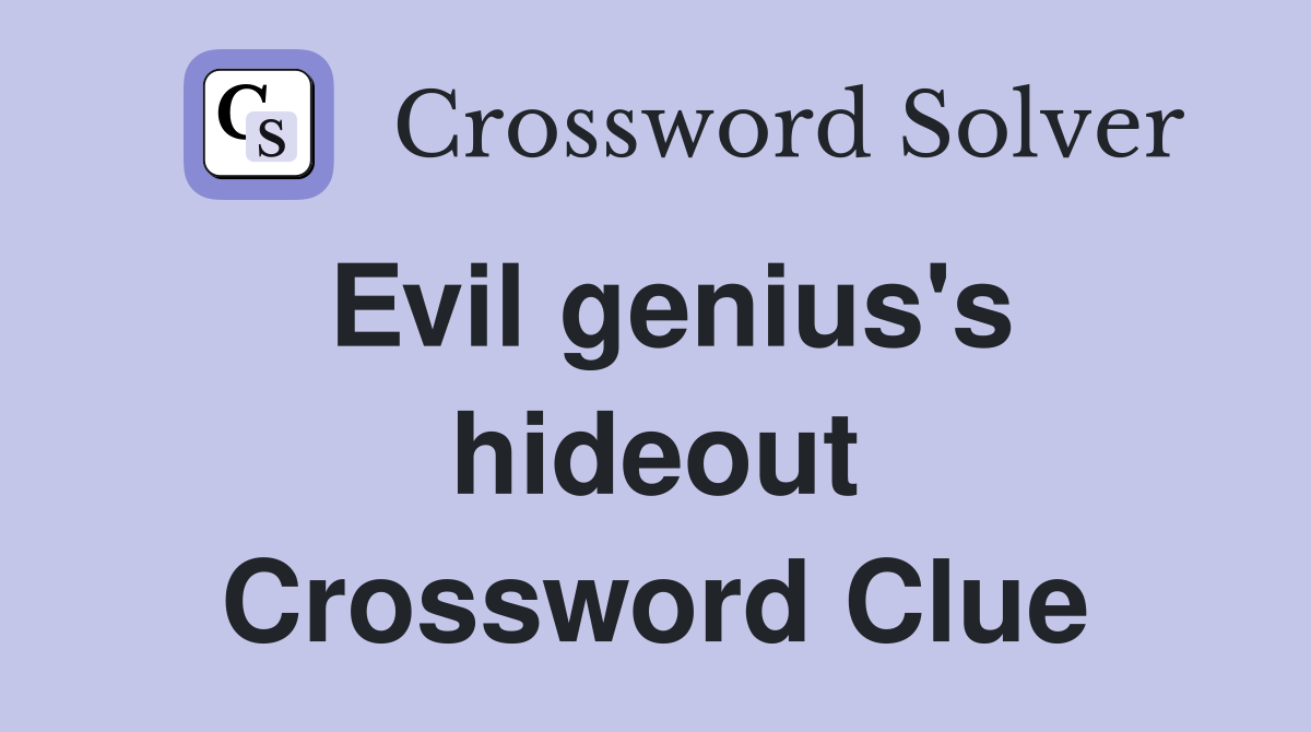 Evil genius's hideout Crossword Clue
