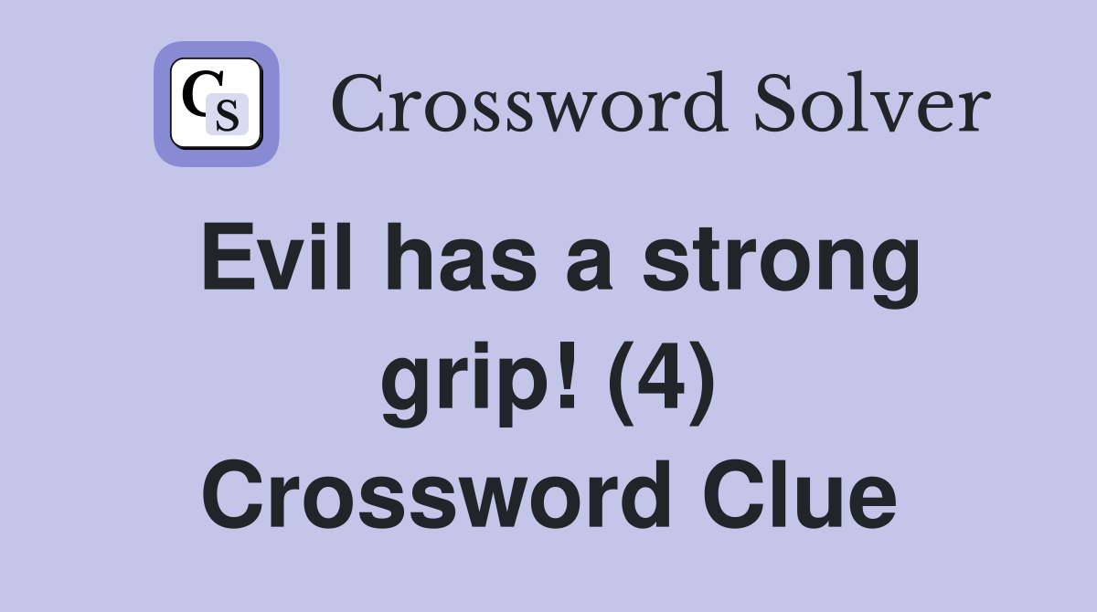 Evil has a strong grip! (4) Crossword Clue