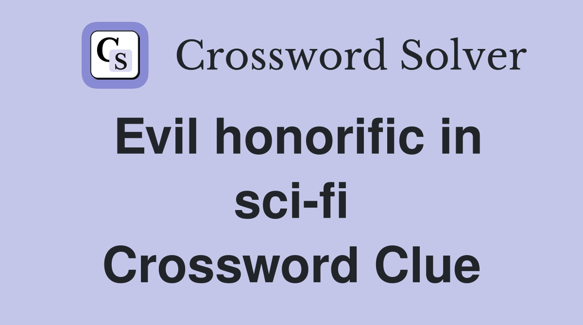 Evil honorific in sci-fi Crossword Clue