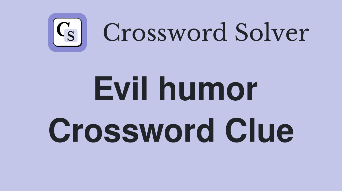 Evil humor Crossword Clue