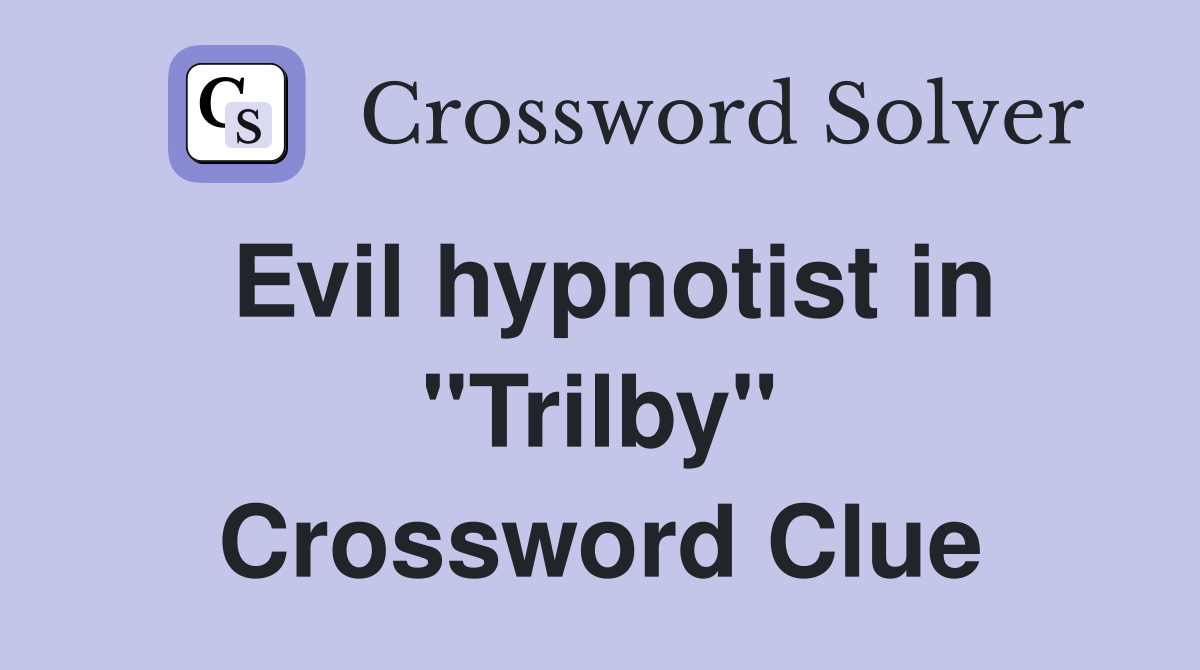 Evil hypnotist in "Trilby" Crossword Clue