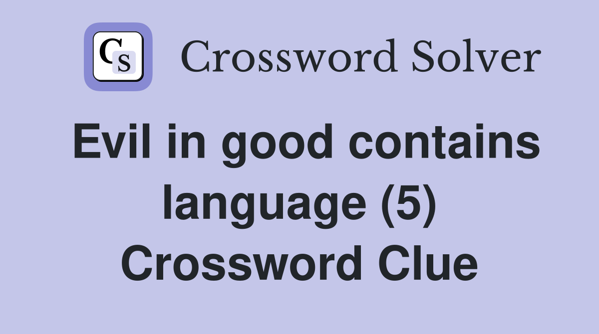 Evil in good contains language (5) Crossword Clue