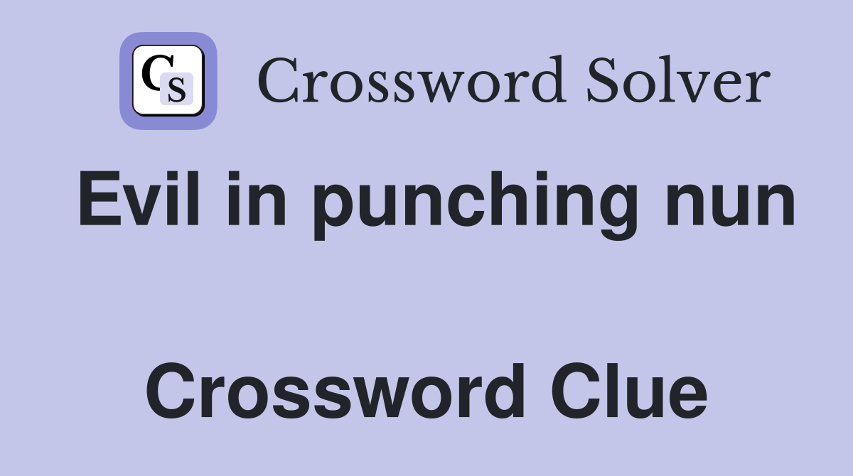 Evil in punching nun  Crossword Clue