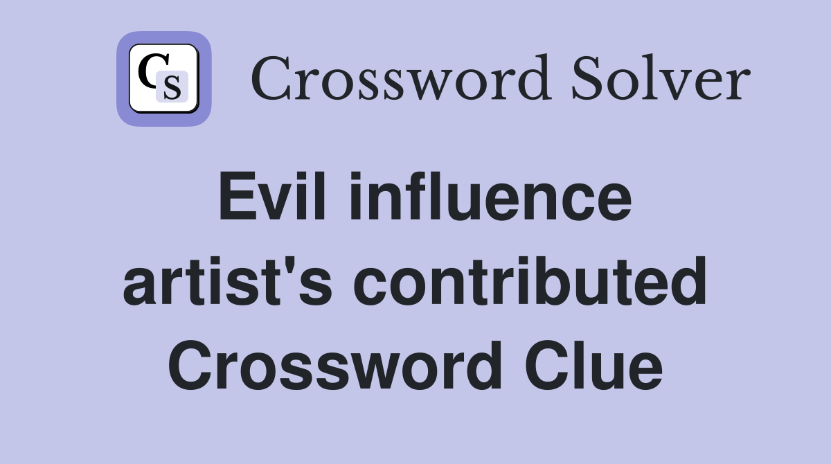 Evil influence artist's contributed Crossword Clue