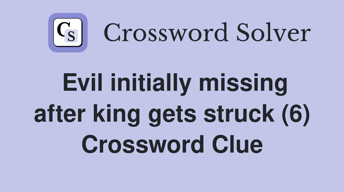 Evil initially missing after king gets struck (6) Crossword Clue