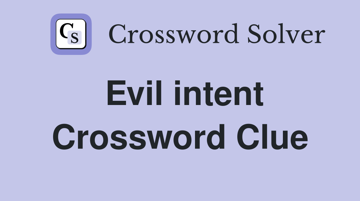 Evil intent Crossword Clue Answers Crossword Solver