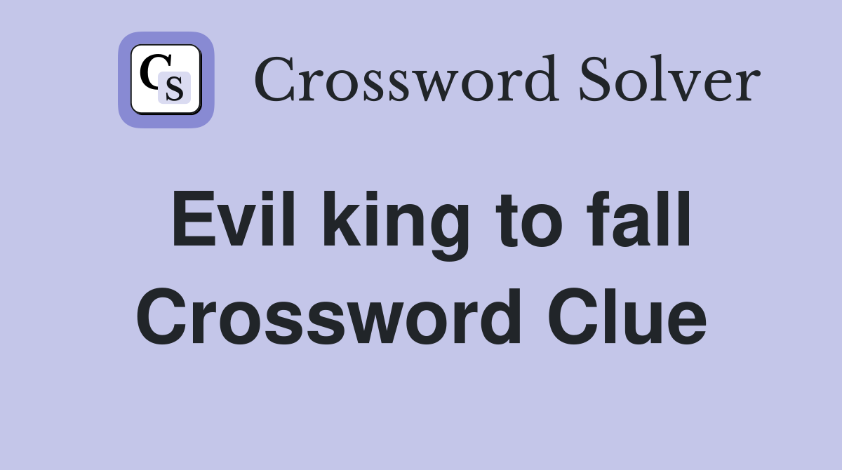 Evil king to fall Crossword Clue