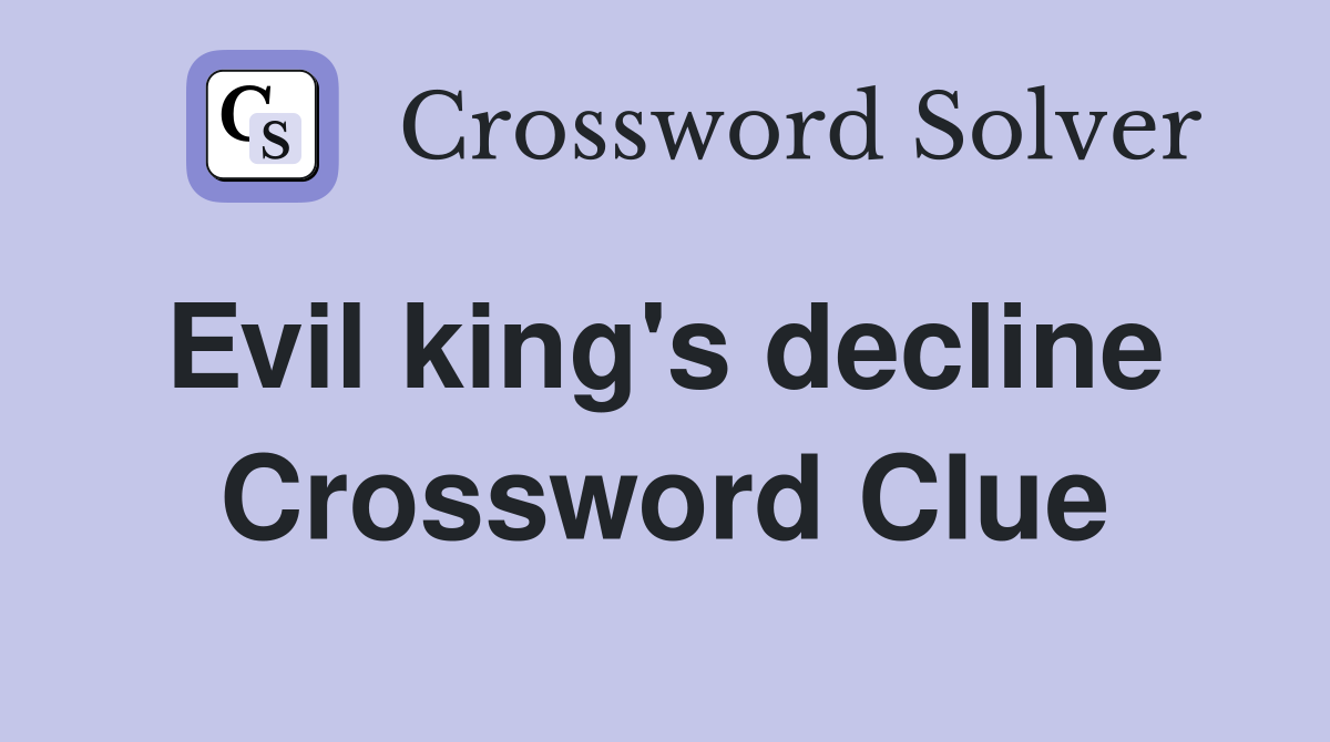 Evil king's decline  Crossword Clue