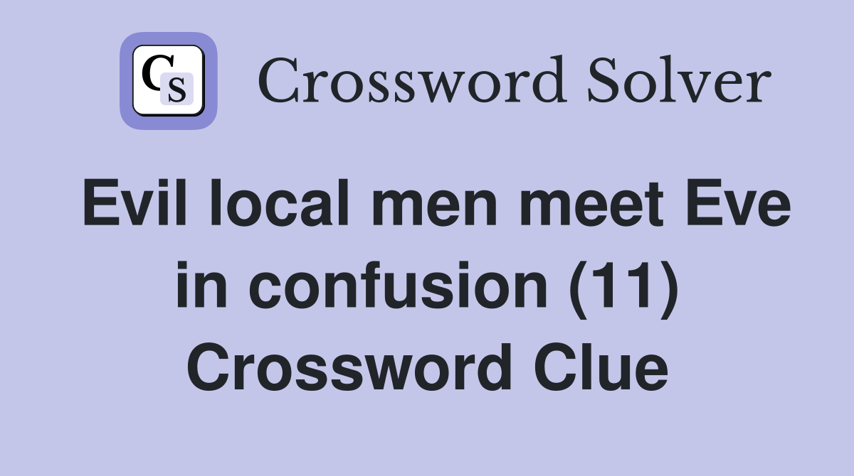 Evil local men meet Eve in confusion (11) Crossword Clue