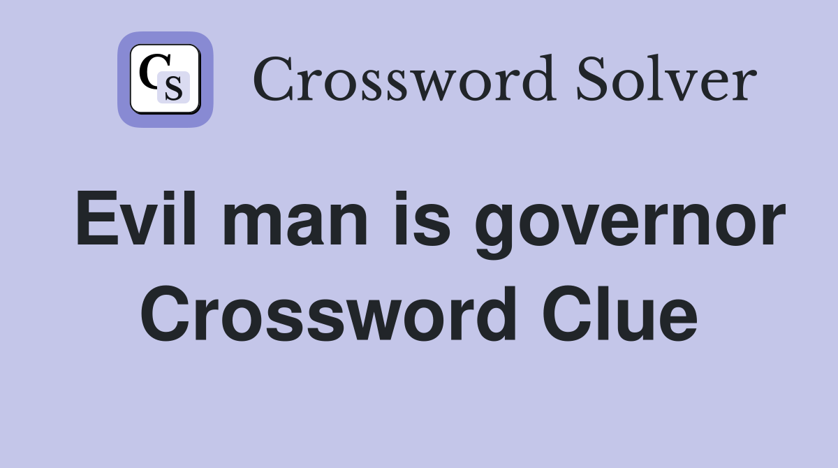 Evil man is governor Crossword Clue
