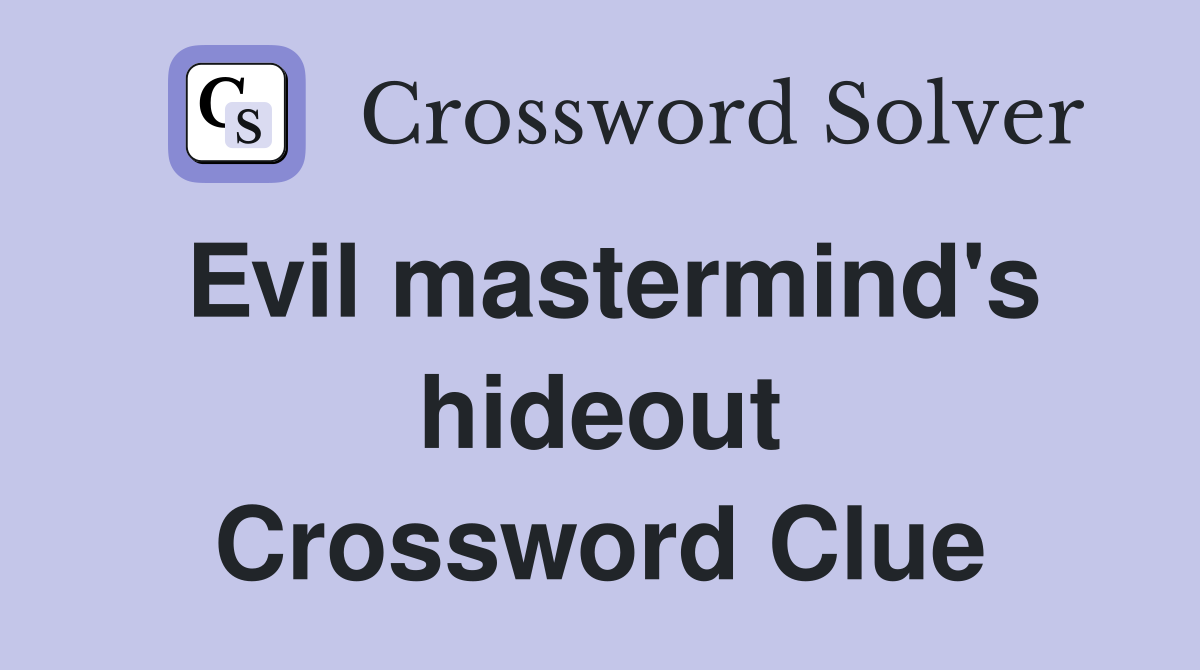 Evil mastermind's hideout Crossword Clue