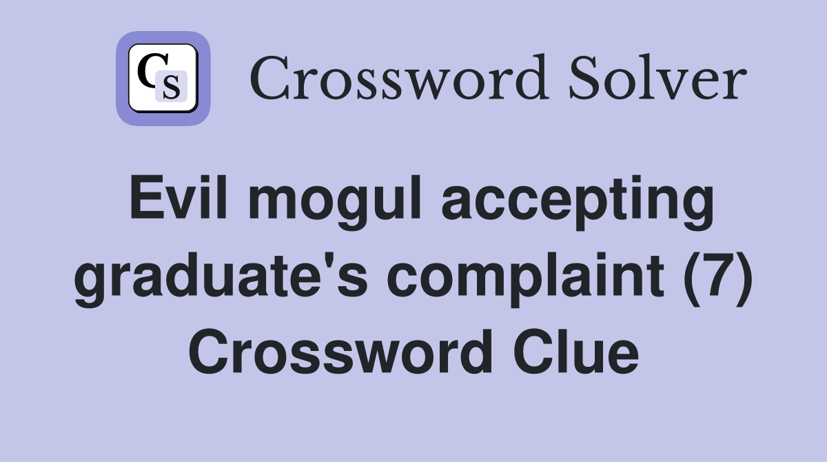 Evil mogul accepting graduate's complaint (7) Crossword Clue